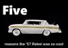 MSCC SEPTEMBER 9 FIVE FOR FRIDAY: FIVE REASONS WHY THE 1957 RAMBLER REBEL WAS A VERY COOL CAR