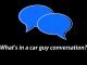 THINGS YOU’LL HEAR IN EVERY CAR GUY CONVERSATION