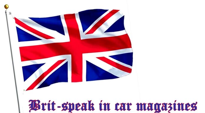 BRIT SPEAK—WHAT A EUROPEAN CAR MAGAZINE TAUGHT ME
