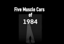 APRIL 19 MYSTAR FIVE FOR FRIDAY: FIVE MUSCLE CARS OF 1984