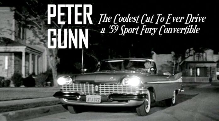 MYSTAR MAY 31 FIVE FOR FRIDAY: FIVE PETER GUNN CARS—THE COOLEST GUY TO EVER DRIVE A ’59 SPORT FURY CONVERTIBLE