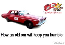 AN OLD CAR WILL KEEP YOU HUMBLE