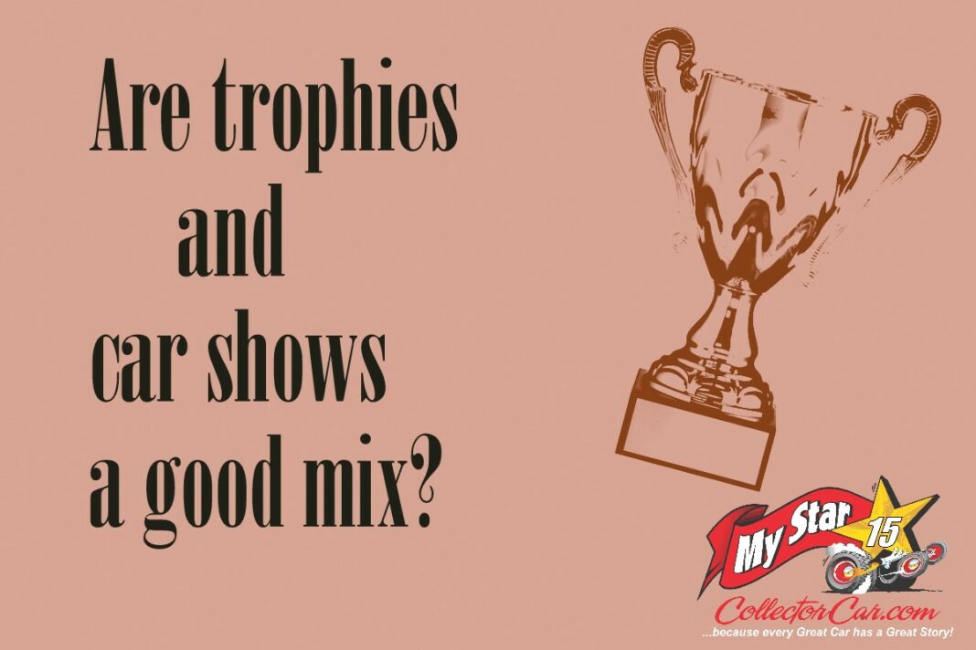 ARE TROPHIES AND CAR SHOWS A GOOD MIX? …IT’S COMPLICATED ...