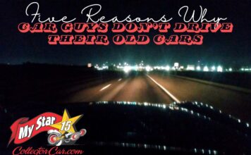 MYSTAR OCTOBER 11 FIVE FOR FRIDAY:FIVE REASONS CAR GUYS DON’T DRIVE THEIR OLD CARS