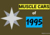 MYSTAR FEBRUARY 14 FIVE FOR FRIDAY: 1995 MUSCLE—THE ZERO TO SIXTY NUMBERS  REALLY PICKED UP 30 YEARS AGO