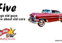 MYSTAR FEBRUARY 28 FIVE FOR FRIDAY: FIVE THINGS OLD CAR GUYS KNOW ABOUT OLD CARS