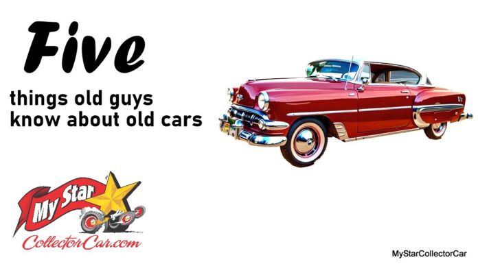 MYSTAR FEBRUARY 28 FIVE FOR FRIDAY: FIVE THINGS OLD CAR GUYS KNOW ABOUT OLD CARS