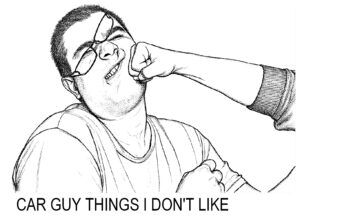 CAR GUY THINGS I DON’T LIKE