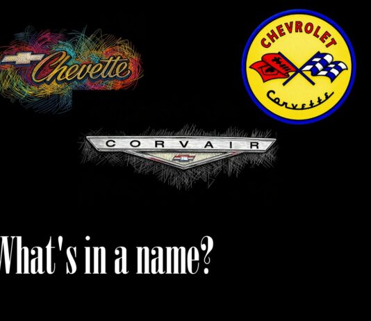 CORVETTE, CORVAIR, CHEVETTE…WHAT’S IN A NAME?