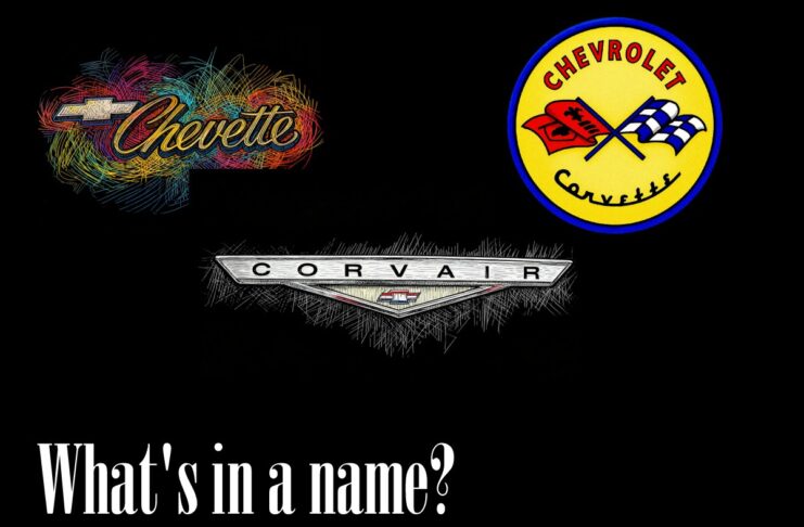 CORVETTE, CORVAIR, CHEVETTE…WHAT’S IN A NAME?
