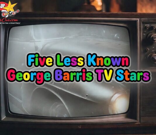 FIVE MORE OBSCURE DRAFT CHOICES FOR GEORGE BARRIS TV CUSTOM CAR STARS