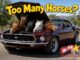 WHEN ARE THERE TOO MANY HORSES UNDER THE HOOD?